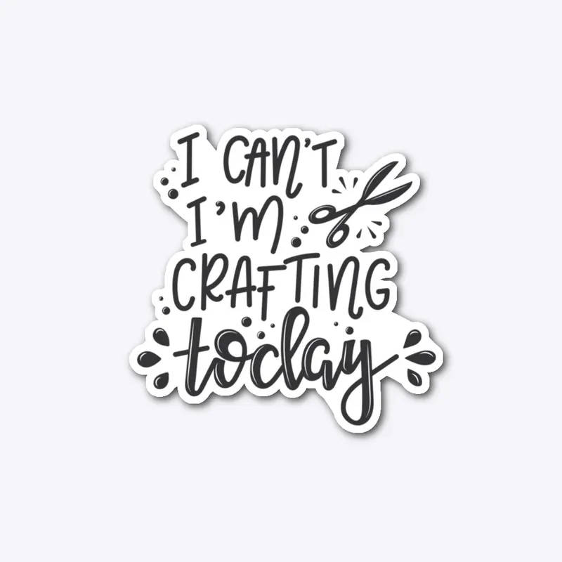 I can't I'm crafting today